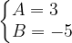 \dpi{120} \left\{\begin{matrix} A=3\; \; \; \\ B=-5 \end{matrix}\right.